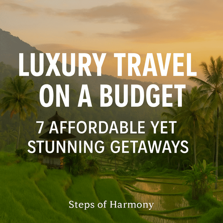 Luxury Travel on a Budget: 7 Stunning Affordable Getaways